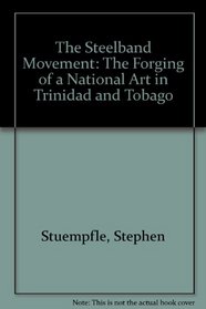 The Steelband Movement: The Forging of a National Art in Trinidad and Tobago