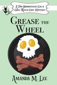 Grease the Wheel (A Two Broomsticks Gas & Grill Witch Cozy Mystery)