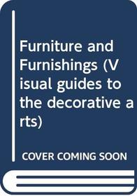 FURNITURE AND FURNISHINGS (VISUAL GUIDES TO THE DECORATIVE ARTS)