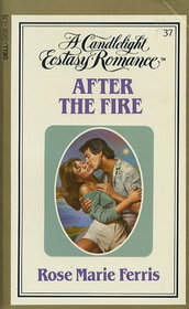 After the Fire (Candlelight Ecstasy Romance, No 37)