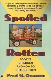 Spoiled Rotten : Today's Children and How to Change Them