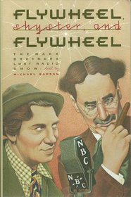 Flywheel, Shyster, and Flywheel: The Marx Brothers' Lost Radio Show