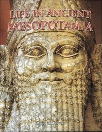 Life in Ancient Mesopotamia (Peoples of the Ancient World)