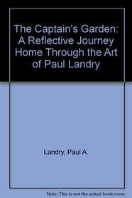 The Captain's Garden: A Reflective Journey Home Through the Art of Paul Landry