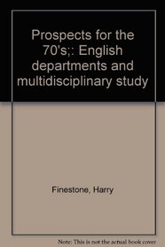 Prospects for the 70's;: English departments and multidisciplinary study