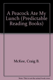 A Peacock Ate My Lunch (Predictable Reading Books)