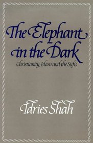 The Elephant in the Dark : Christianity, Islam and the Sufis