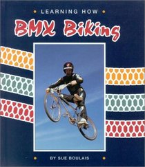 Learning How: BMX Biking (Learning How Sports) (Learning How)