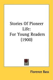 Stories Of Pioneer Life: For Young Readers (1900)