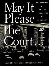 May It Please the Court: 23 Live Recordings of Landmark Cases As Argued Before the Supreme Court, Including the Actual Voices of the Attorneys and J