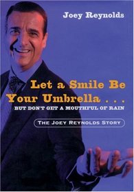 Let a Smile Be Your Umbrella, But Don't Get a Mouthful of Rain : The Joey Reynolds Story