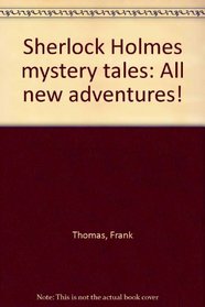 Sherlock Holmes mystery tales: All new adventures!