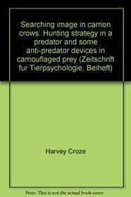 Searching image in carrion crows: Hunting strategy in a predator and some anti-predator devices in camouflaged prey (Zeitschrift fr Tierpsychologie, Beiheft)