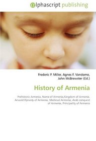 History of Armenia: Prehistoric Armenia, Name of Armenia,Kingdom of Armenia,  Arsacid Dynasty of Armenia, Medieval Armenia, Arab conquest  of Armenia, Principality of Armenia