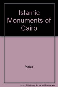 Islamic Monuments in Cairo: A Practical Guide