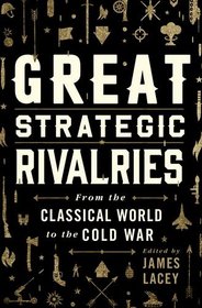 Great Strategic Rivalries: From The Classical World to the Cold War