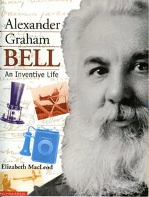 Alexander Graham Bell: An Inventive Life
