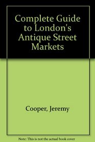 Complete Guide to London's Antique Street Markets