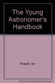 The Young Astronomer's Handbook