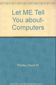 Let ME Tell You About- Computers