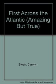 First Across the Atlantic (Amazing But True S.)