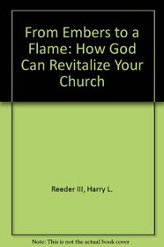 From Embers to a Flame: How God Can Revitalize Your Church