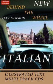 Behind the Wheel Italian 1  Revised/Complete 226 Page Illustrated Text & Audioscript/Answer Keys/6 One Hour Multi-Track Audio CDs