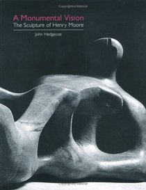 A Monumental Vision: The Sculpture of Henry Moore