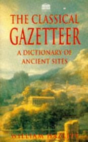 Classical Gazetteer a Dictionary of Ancient Si (Senate Paperbacks)