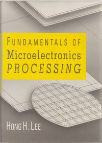 Fundamentals of Microelectronics Processing (Mcgraw Hill Chemical Engineering Series)