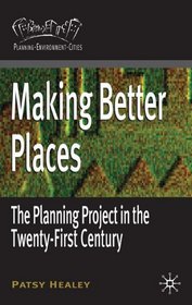 Making Better Places: The Planning Project in the Twenty-First Century (Planning, Environment, Cities)