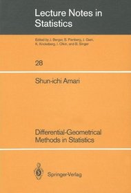 Differential-Geometrical Methods in Statistics (Lecture Notes in Statistics 28)