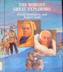 Roald Amundsen and Robert Scott: Race for the South Pole (World's Great Explorers)