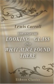 Through the Looking - Glass and What Alice Found There: With Fifty Illustrations