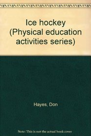 Ice hockey (Physical education activities series)