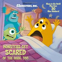 Monsters Get Scared of the Dark, Too (Disney/Pixar Monsters, Inc.) (Glow-in-the-Dark Pictureback)