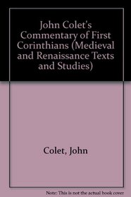 John Colet's Commentary of First Corinthians (Medieval and Renaissance Texts and Studies)