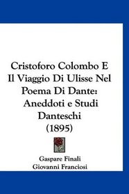 Cristoforo Colombo E Il Viaggio Di Ulisse Nel Poema Di Dante: Aneddoti e Studi Danteschi (1895) (Italian Edition)