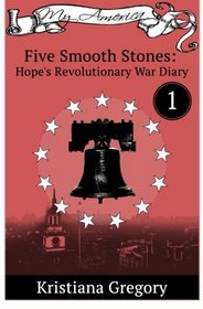 Hope's Revolutionary War Diary #1: Five Smooth Stones (Volume 1)