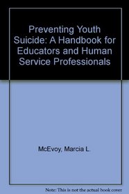 Preventing Youth Suicide: A Handbook for Educators and Human Service Professionals