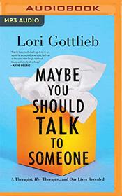 Maybe You Should Talk to Someone: A Therapist, HER Therapist, and Our Lives Revealed