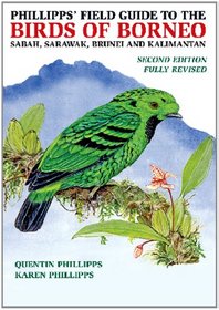 Phillipps' Field Guide to the Birds of Borneo: Sabah, Sarawak, Brunei and Kalimantan