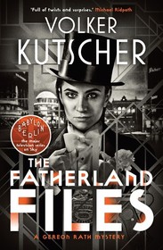 The Fatherland Files (Gereon Rath, Bk 4)