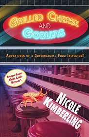 Grilled Cheese and Goblins: Adventures of a Supernatural Food Inspector (Keith Curry's Case Files, Bk 3)