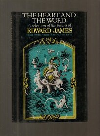 The heart and the word: A selection of the poems of Edward James