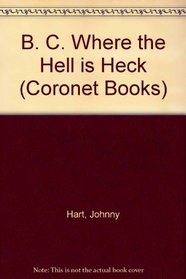 B. C. WHERE THE HELL IS HECK (CORONET BOOKS)