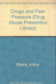 Drugs and Peer Pressure (Drug Abuse Prevention Library)