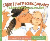 I Wish I Had Freckles Like Abby / Quisiera tener pecas como Abby (Biligual English and Spanish) (I Wish... / Quisiera...)