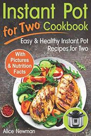Instant Pot for Two Cookbook: Easy and Healthy Instant Pot Recipes Cookbook for Two
