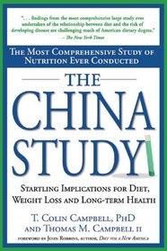 The China Study: The Most Comprehensive Study of Nutrition Ever Conducted and the Startling Implications for Diet, Weight Loss and Long-Term Health
